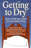Getting to Dry: How to Help Your Child Overcome Bedwetting Getting to Dry: How to Help Your Child Overcome Bedwetting