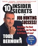 10 Insider Secrets to Job Hunting Success!: Everything You Need to Get the Job You Want in 24 Hours -- Or Less!