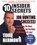 10 Insider Secrets To Job Hunting Success! Everything You Need To Get The Job You Want In 24 Hours -- Or Less!