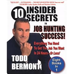 10 Insider Secrets to Job Hunting Success!: Everything You Need to Get the Job You Want in 24 Hours -- Or Less!