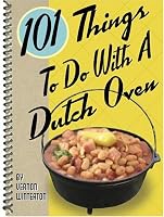101 Things to Do with a Dutch Oven (101 Things to Do with A...)