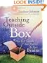 Teaching Outside the Box: How to Grab Your Students By Their Brains