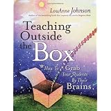 Teaching Outside the Box: How to Grab Your Students By Their Brains ~ LouAnne Johnson