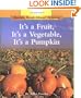 It's a Fruit, It's a Vegetable, It's a Pumpkin (Rookie Read-About Science)
