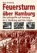 Feuersturm �ber Hamburg: Die Luftangriffe auf Hamburg im 2. Weltkrieg und ihre Folgen