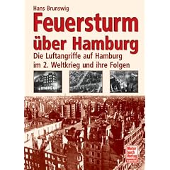 Feuersturm �ber Hamburg: Die Luftangriffe auf Hamburg im 2. Weltkrieg und ihre Folgen
