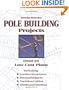 Monte Burch's Pole Building Projects: Over 25 Low-Cost Plans