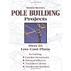 Monte Burch's Pole Building Projects: Over 25 Low-Cost Plans