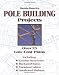Monte Burch's Pole Building Projects: Over 25 Low-Cost Plans