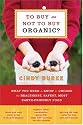 To Buy or Not to Buy Organic: What You Need to Know to Choose the Healthiest, Safest, Most Earth-Friendly Food