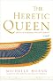 The Heretic Queen: A Novel (Hardcover) by Michelle Moran