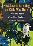 Next Steps in Parenting the Child Who Hurts: Tykes and Teens (Parenting the Child Who Hurts)