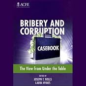 Bribery and Corruption Casebook: The View From Under the Table | [Joseph T. Wells (Editor), Laura Hymes (Editor)]