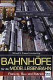 Produkt-Bild: Bahnh&ouml;fe f&uuml;r die Modelleisenbahn: Planung, Bau und Betrieb