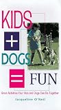 Kids + Dogs = Fun: Great Activities Your Kids and Dogs Can Do Together