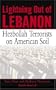 Lightning Out of Lebanon: Hezbollah Terrorists on American Soil