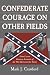 Confederate Courage on Other Fields: Four Lesser Known Accounts of the War Between the States