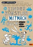 Kinder K&uuml;nstler Mitmachbuch: Aufschlagen - Loslegen - Spa&szlig; haben - Labor Ateliergemeinschaft