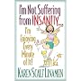 I'm Not Suffering from Insanity...: I'm Enjoying Every Minute of It!