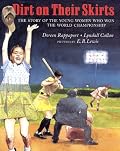 Dirt on Their Skirts: The Story of the Young Women who Won the World Championship