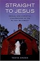 Straight to Jesus: Sexual and Christian Conversions in the Ex-Gay Movement