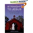 Straight to Jesus: Sexual and Christian Conversions in the Ex-Gay Movement by Tanya Erzen