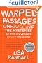 Warped Passages: Unraveling the Mysteries of the Universe's Hidden Dimensions