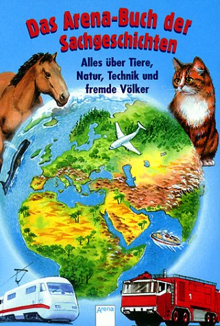 Produkt-Bild: Das Arena-Buch der Sachgeschichten. Alles &uuml;ber Tiere, Natur, Technik und fremde V&ouml;lker