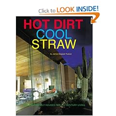 Hot Dirt, Cool Straw: Nature Friendly Houses For 21st (Twenty-First) Century Living