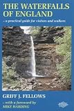 The Waterfalls of England: a practical guide for visitors and walkers: A Guide to the Best 200