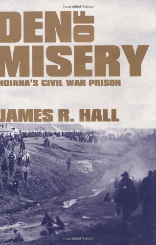 Den of Misery: Indiana's Civil War Prison