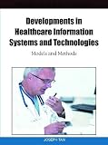 Developments in Healthcare Information Systems and Technologies: Models and Methods
