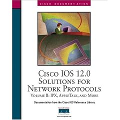 Cisco IOS 12.0 Solutions for Network Protocols, Volume II: IPX, Apple Talk and More (The Cisco Ios Reference Library)