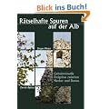 R�tselhafte Spuren auf der Alb: Geheimnisvolle Ereignisse zwischen Neckar und Donau