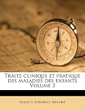 Traite Clinique Et Pratique Des Maladies Des Enfants Volume 3
