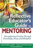 The Reflective Educators Guide to Mentoring: Strengthening Practice Through Knowledge, Story, and Metaphor