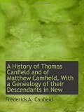 A History of Thomas Canfield and of Matthew Camfield, With a Genealogy of their Descendants in New