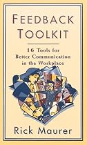 Feedback Toolkit: 16 Tools for Better Communication in the Workplace (Empower Your Team-Based Work Force with Productivity's Tool)