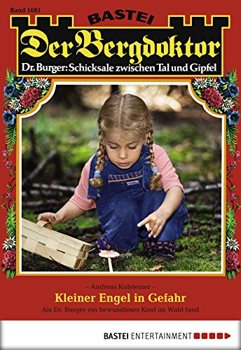 Der Bergdoktor - Folge 1681: Kleiner Engel in Gefahr (German Edition)