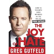 The Joy of Hate: How to Triumph over Whiners in the Age of Phony Outrage | [Greg Gutfeld]