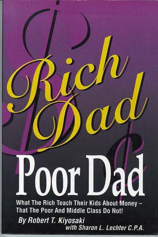 Rich Dad, Poor Dad: What the Rich Teach Their Kids About Money That the Poor and Middle Class Don't