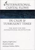 International Capital Flows in Calm and Turbulent Times: The Need for New International Architecture (Development and Inequality in the Market Economy)