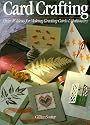 Card Crafting: Over 45 Ideas for Making Greeting Cards and Stationery