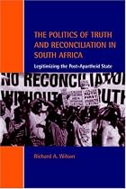 The Politics of Truth and Reconciliation in South Africa: Legitimizing the Post-Apartheid State (Cambridge Studies in Law and Society)