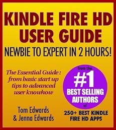 Kindle Fire HD User Guide - Newbie to Expert in 2 Hours!