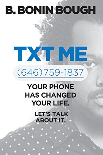 Txt Me: Your Phone Has Changed Your Life. Let's Talk about It.