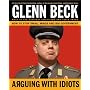 Arguing with Idiots: How to Stop Small Minds and Big Government