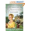 The House in Grosvenor Square (A Regency Inspirational Romance)