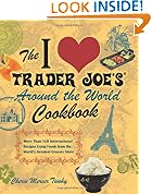 The I Love Trader Joe's Around the World Cookbook