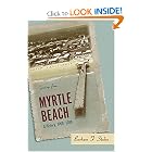 Myrtle Beach: A History, 1900--1980 by Barbara F. Stokes